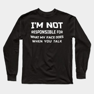 I’m not responsible for what my face does when you talk - Fish Eye Style .DNS Long Sleeve T-Shirt